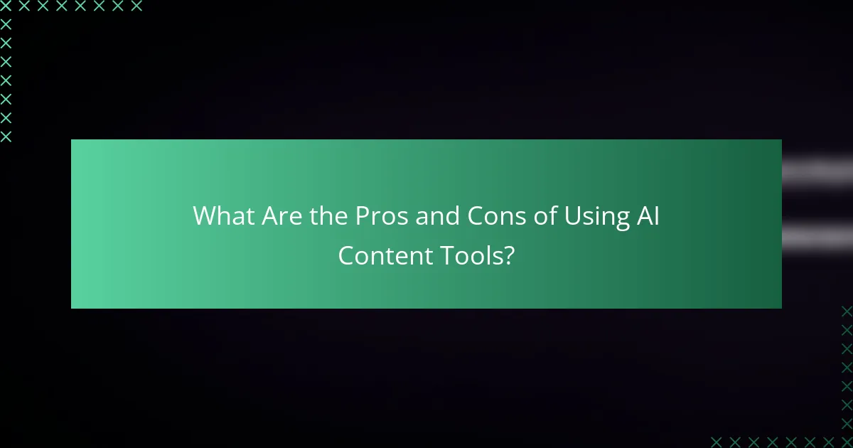What Are the Pros and Cons of Using AI Content Tools?