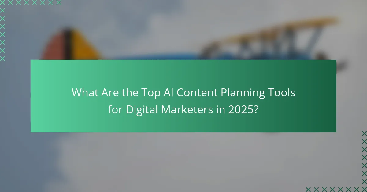 What Are the Top AI Content Planning Tools for Digital Marketers in 2025?