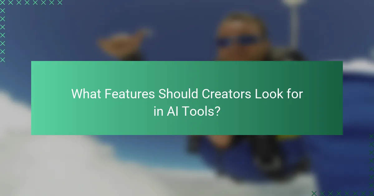 What Features Should Creators Look for in AI Tools?