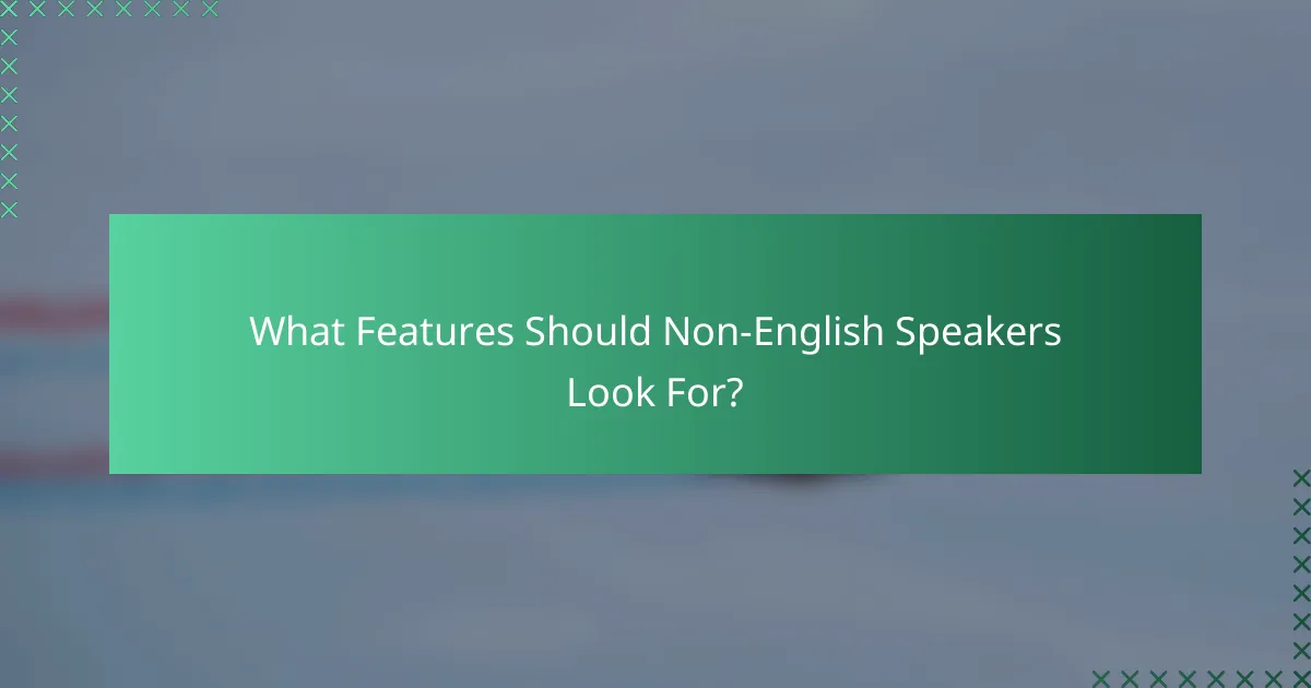 What Features Should Non-English Speakers Look For?