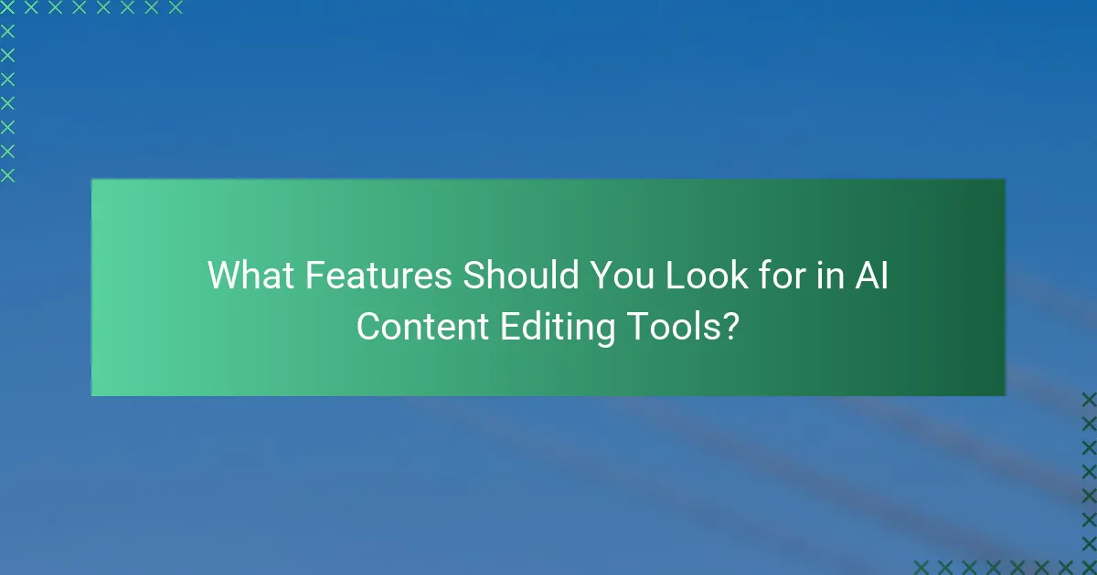 What Features Should You Look for in AI Content Editing Tools?