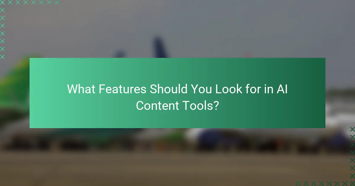 What Features Should You Look for in AI Content Tools?