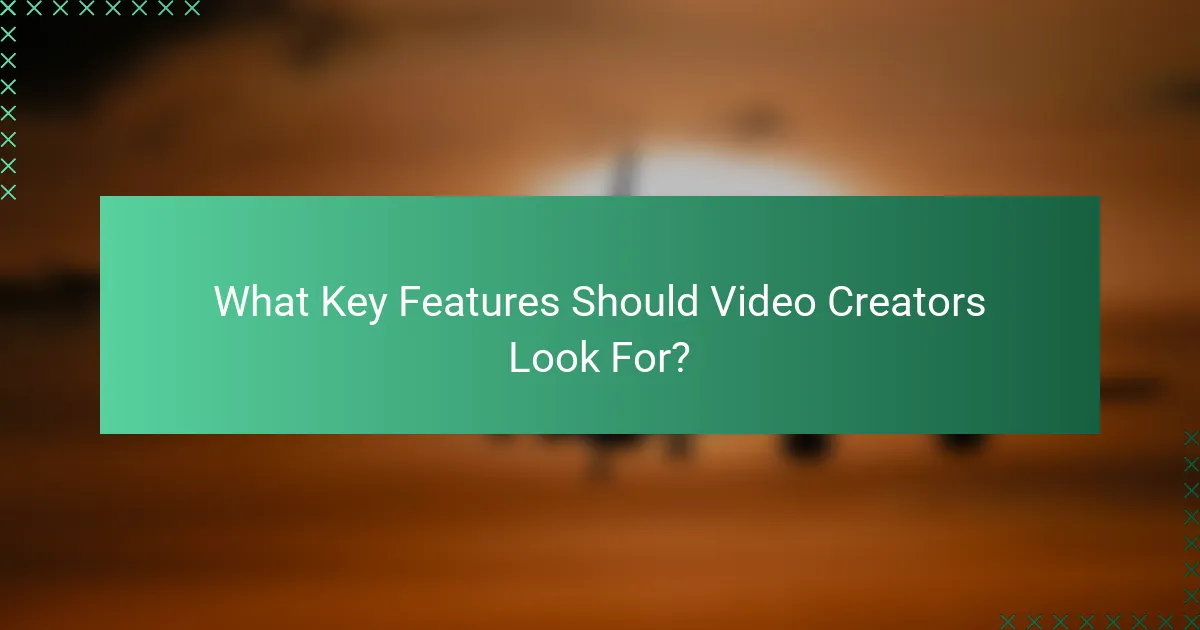 What Key Features Should Video Creators Look For?