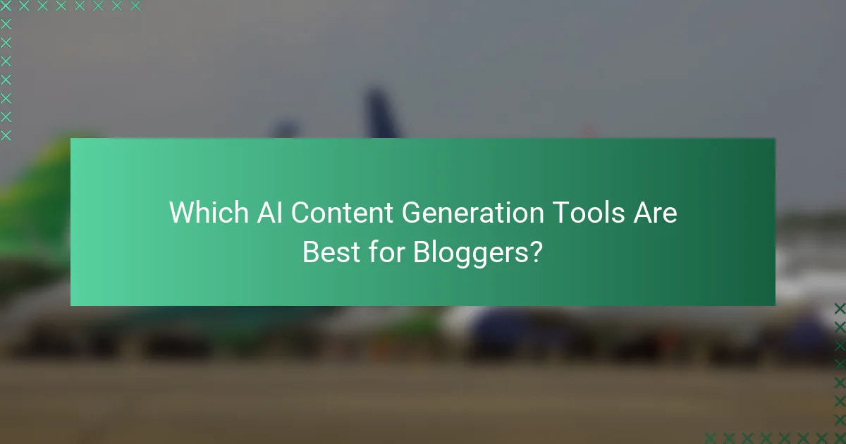 Which AI Content Generation Tools Are Best for Bloggers?
