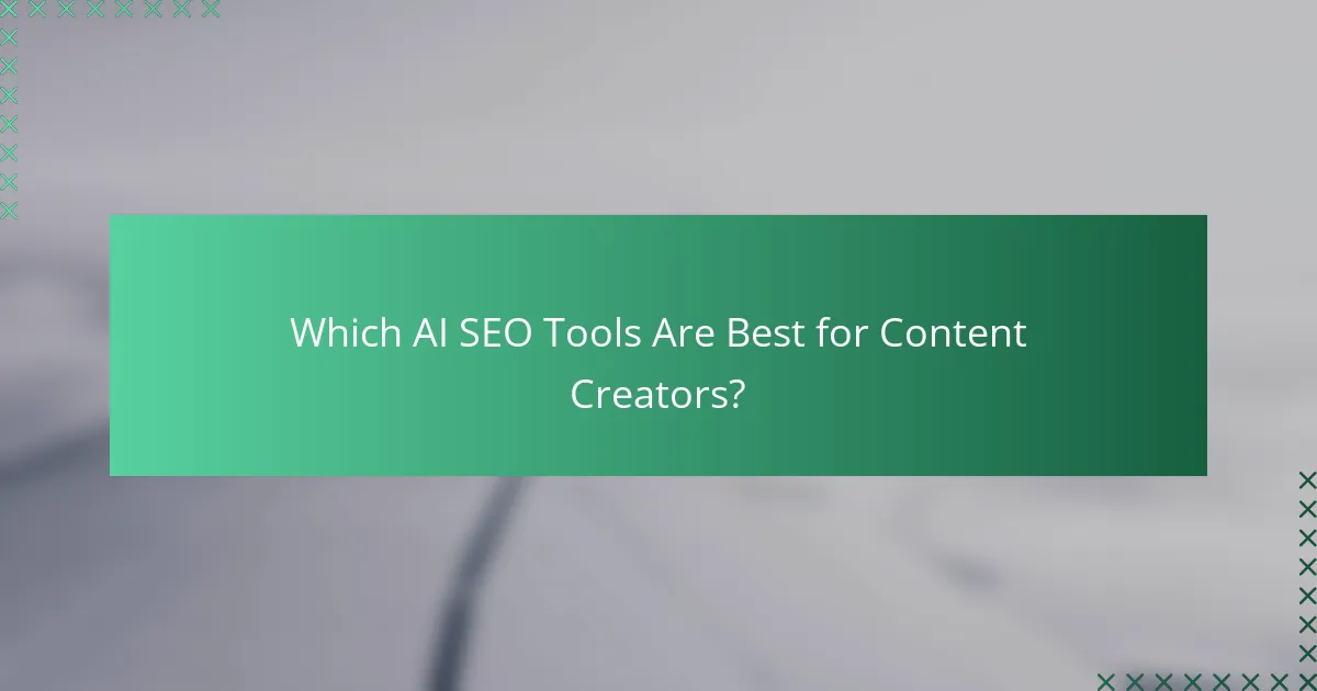 Which AI SEO Tools Are Best for Content Creators?